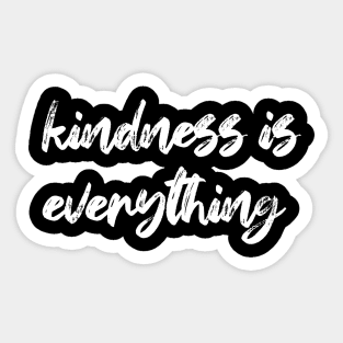 Kindness is everything Sticker